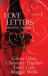 Love Letters Volume 1: Obeying Desire - Ginny Glass, Christina Thacher, Emily Cale, Maggie Wells