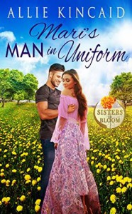 Mari's Man in Uniform: A Sweet Small-Town Romance (Sisters in Bloom Book 2) - Allie Kincaid