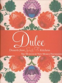 Dulcé: Deserts from Santa Fe Kitchens - Museum of New Mexico Foundation