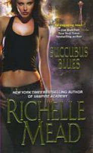 Succubus Blues (Georgina Kincaid, #1) - Richelle Mead