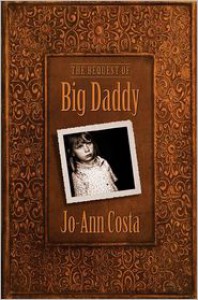 The Bequest of Big Daddy - Jo-Ann  Costa