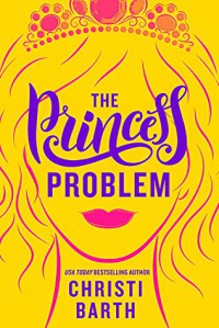 The Princess Problem (Unexpectedly Royal) - Christi Barth