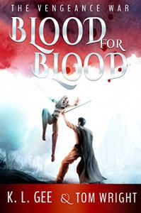 Blood for Blood: The Vengeance War - K.L. Gee, Tom Wright