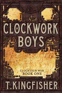 Clockwork Boys (Clocktaur War) - T. Kingfisher