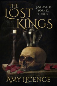 The Lost Kings: Lancaster, York, & Tudor - Amy Licence