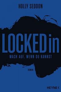 Locked in: Wach auf, wenn du kannst - Roman - Holly Seddon, Astrid Finke