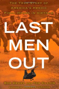 Last Men Out: The True Story of America's Heroic Final Hours in Vietnam - Bob Drury, Tom Clavin
