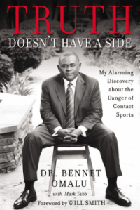 Truth Doesn't Have a Side: My Alarming Discovery about the Danger of Contact Sports - Bennet Omalu, Will Smith, Mark Tabb
