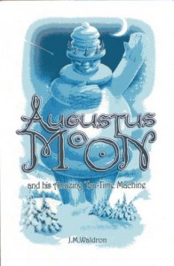 Augustus Moon and his amazing tea-time machine - J.M. Waldron