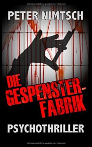 Die Gespensterfabrik: Psychothriller - Peter Nimtsch