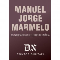 As saudades que tenho de Inácia - Manuel Jorge Marmelo