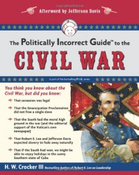 The Politically Incorrect Guide to the Civil War (The Politically Incorrect Guides) - H. W. Crocker III