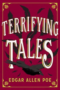 Terrifying Tales: Tell Tale Heart; The Cask of the Amontillado; The Masque of the Red Death; The Fall of the House of Usher; The Purloined Letter; The Pit and the Pendulum - Edgar Allan Poe