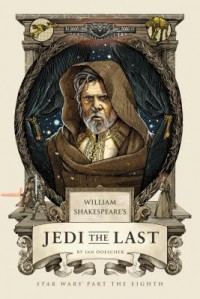 William Shakespeare's Jedi the Last: Star Wars' Part the Eighth - Ian Doescher