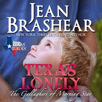 Texas Lonely: Texas Heroes: The Gallaghers of Morning Star, Book 2 - Jean Brashear, Jean Brashear, Eric G. Dove