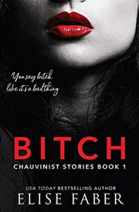 Bitch (Chauvinist Stories Book 1) - Elise Faber