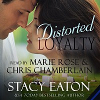 Distorted Loyalty - Stacy Eaton, Marie Rose,  Chris Chamberlain