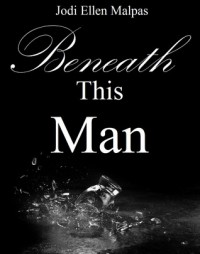 Beneath This Man (This Man, #2) - Jodi Ellen Malpas