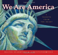 We Are America: A Tribute from the Heart - Walter Dean Myers