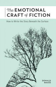 The Emotional Craft of Fiction: How to Write the Story Beneath the Surface - Donald Maass