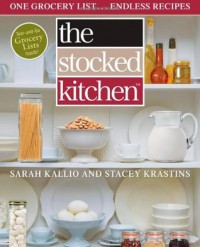 The Stocked Kitchen: One Grocery List... Endless Recipes - Sarah Kallio, Stacey Krastins