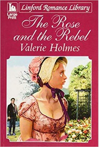 The Rose And The Rebel - Valerie Holmes