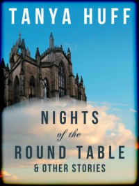 Nights of the Round Table and Other Stories of Heroic Fantasy - Tanya Huff