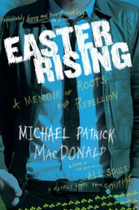 Easter Rising: An Irish American Coming Up from Unde - Michael Patrick MacDonald