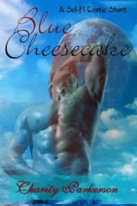 Blue Cheesecake (A Sci-Fi Erotic Short) - Charity Parkerson