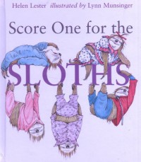 Score One for the Sloths - Helen Lester;Illustrated by Lynn Munsinger