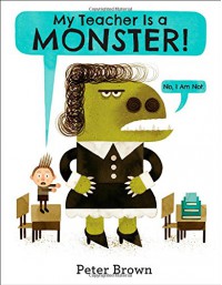 My Teacher Is a Monster! (No, I Am Not.) - Peter Brown