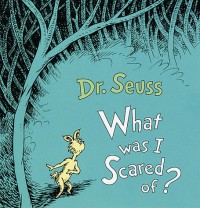 What Was I Scared Of? - Dr. Seuss