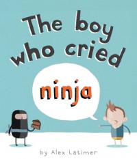 The Boy Who Cried Ninja - Alex Latimer