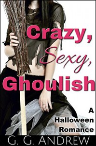 Crazy, Sexy, Ghoulish: A Halloween Romance - Andrew G. Marshall