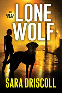 Lone Wolf (An F.B.I. K-9 Novel) - Sara Driscoll