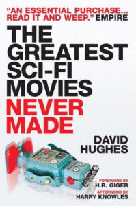 The Greatest Sci-Fi Movies Never Made - David Hughes