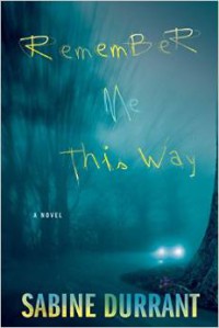 Remember Me This Way: A Novel - Sabine Durrant