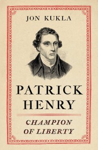 Patrick Henry: Champion of Liberty - Jon Kukla