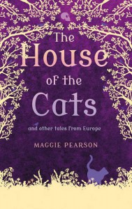 The House of the Cats: And Other Traditional Tales from Europe - Maggie Pearson