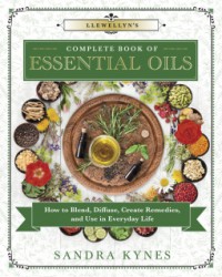 Llewellyn's Complete Book of Essential Oils - Sandra Kynes