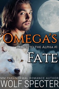 Omega's Fate (Mated to the Alpha #1): Mpreg Gay M/M Shifter Romance - Wolf Specter, Rosa Swann