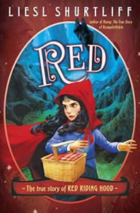 Red: The True Story of Red Riding Hood - Liesl Shurtliff