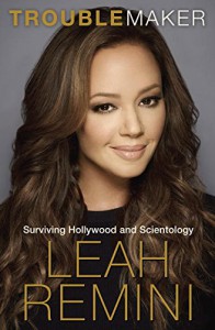 Troublemaker: Surviving Hollywood and Scientology - Rebecca Paley, Leah Remini