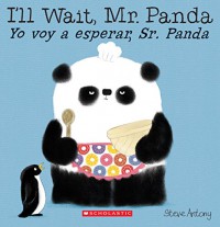 I'll Wait, Mr. Panda / Yo voy a esperar, Sr. Panda (Spanish Edition) - Steve Antony