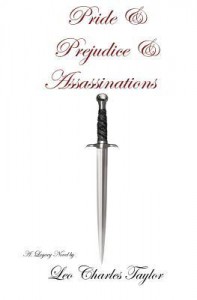 Pride & Prejudice & Assassinations - Leo Charles Taylor