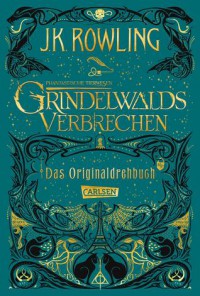 Phantastische Tierwesen: Grindelwalds Verbrechen (Das Originaldrehbuch) (Phantastische Tierwesen und wo sie zu finden sind: Die Originaldrehbücher) - J.K. Rowling, Anja Hansen-Schmidt