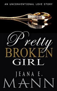 Pretty Broken Girl: An Unconventional Love Story - Jeana E. Mann
