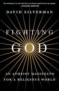 Fighting God: An Atheist Manifesto for a Religious World - David Silverman, Cara Santa Maria