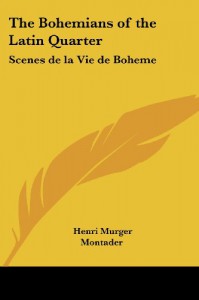 The Bohemians of the Latin Quarter: Scenes de la Vie de Boheme - Henri Murger, Montader