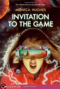 Invitation to the Game - Monica Hughes, Broeck Steadman